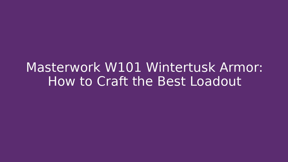 Masterwork W101 Wintertusk Armor: How to Craft the Best Loadout - Critter Realm