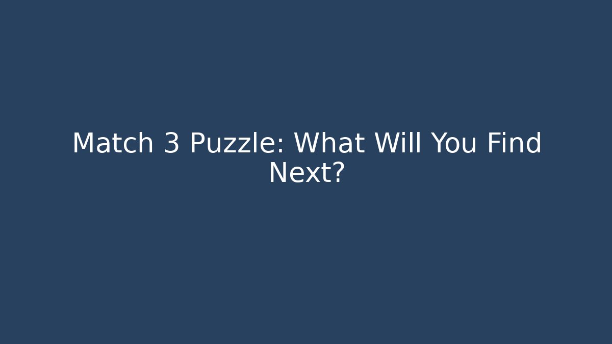 Match 3 Puzzle: What Will You Find Next? - Critter Realm