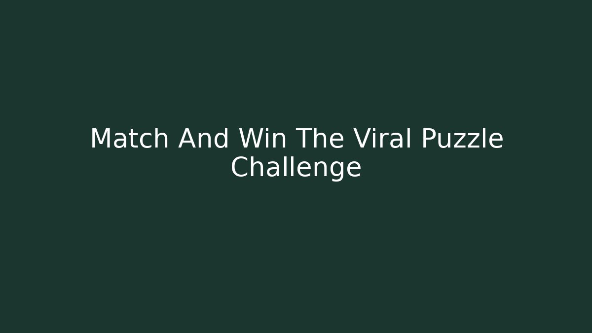 Match And Win The Viral Puzzle Challenge