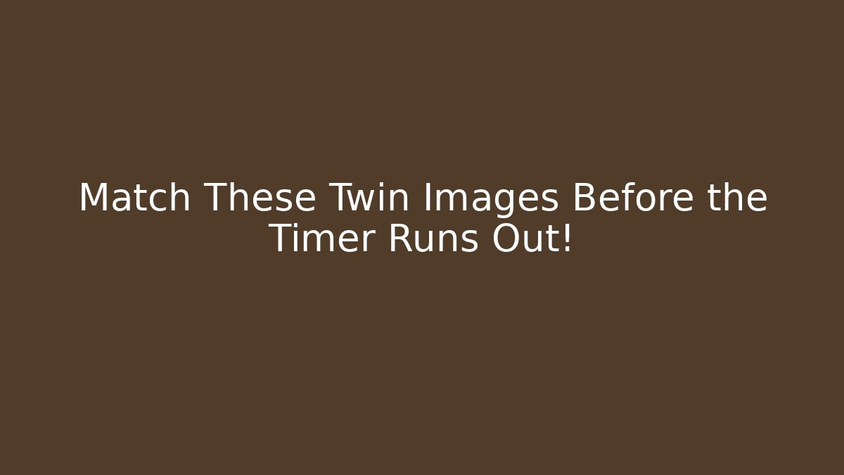 Match These Twin Images Before the Timer Runs Out! - Critter Realm