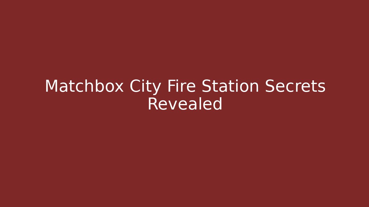 Matchbox City Fire Station Secrets Revealed - Critter Realm