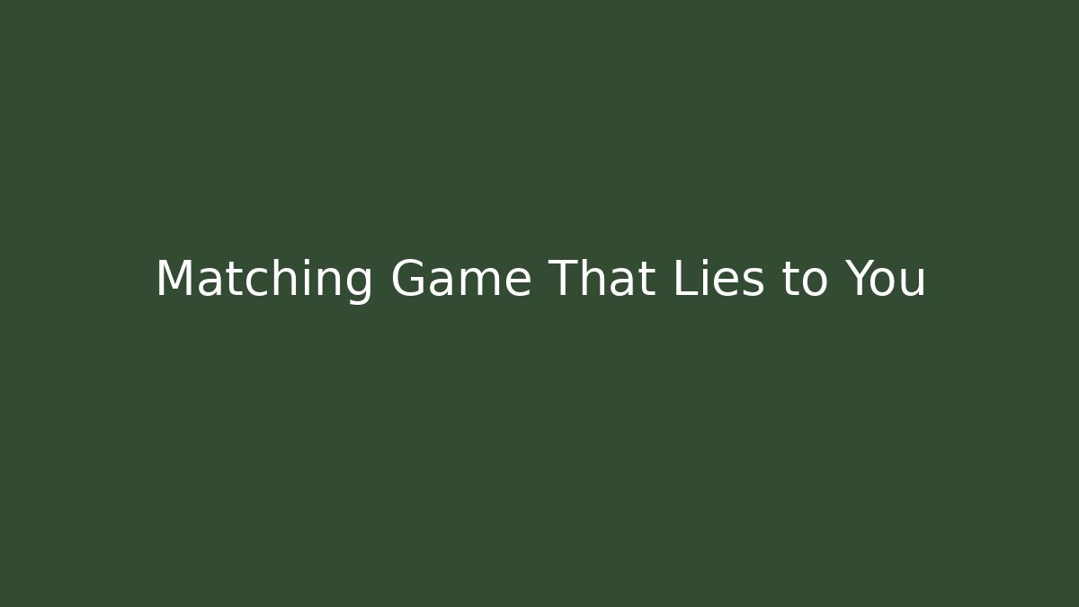 Matching Game That Lies to You
