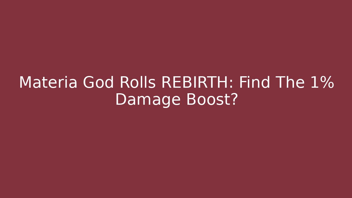 Materia God Rolls REBIRTH: Find The 1% Damage Boost?