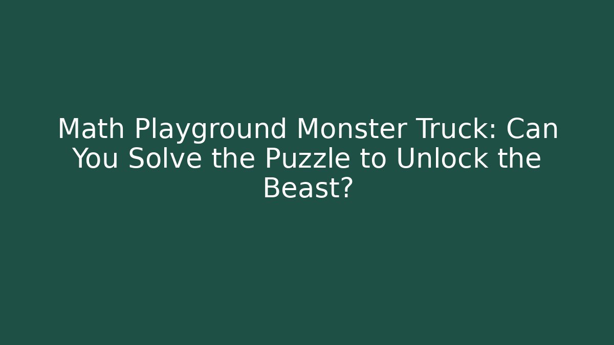 Math Playground Monster Truck: Can You Solve the Puzzle to Unlock the Beast?