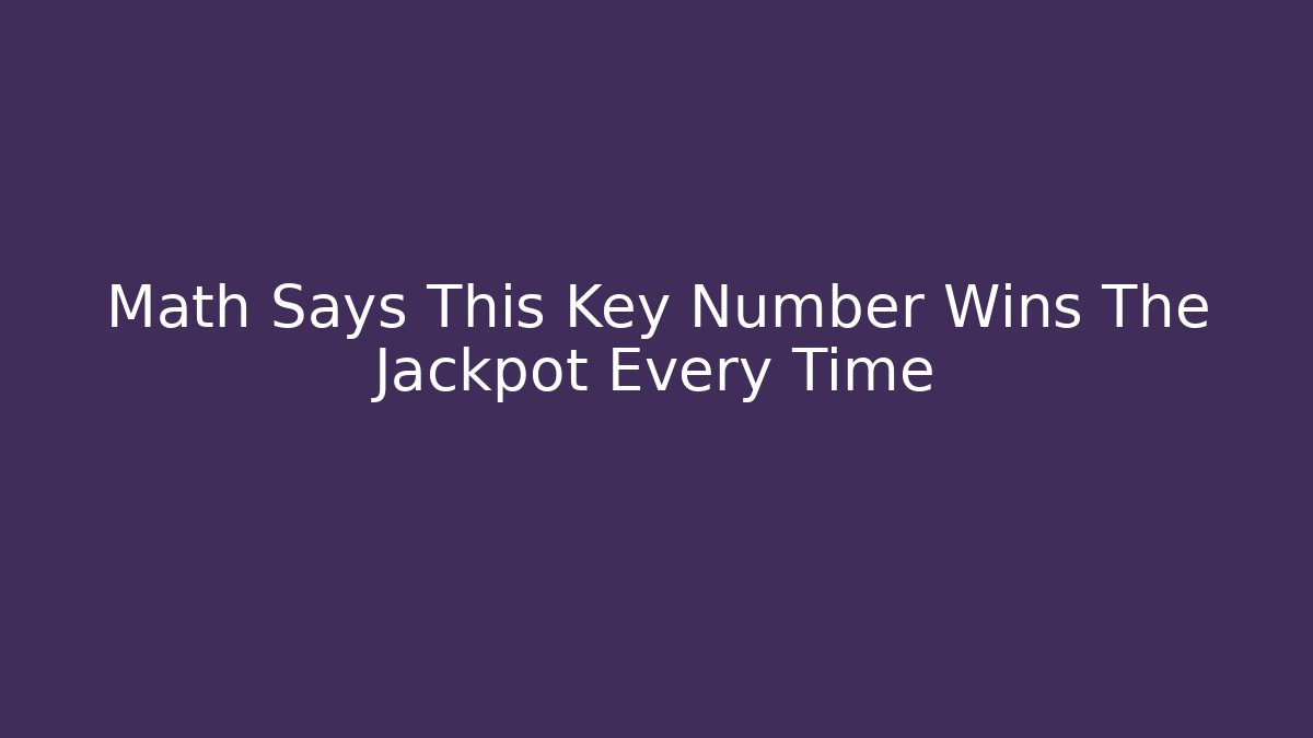 Math Says This Key Number Wins The Jackpot Every Time