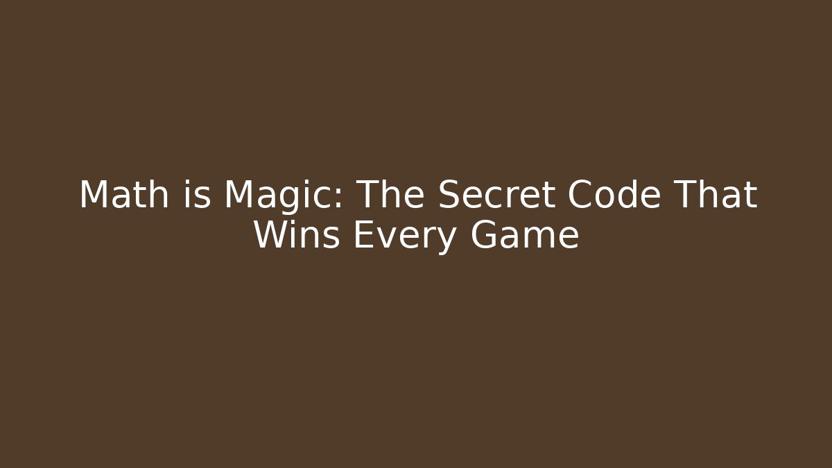 Math is Magic: The Secret Code That Wins Every Game