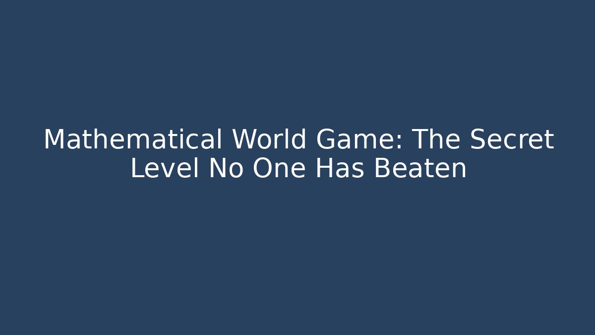 Mathematical World Game: The Secret Level No One Has Beaten - Critter Realm