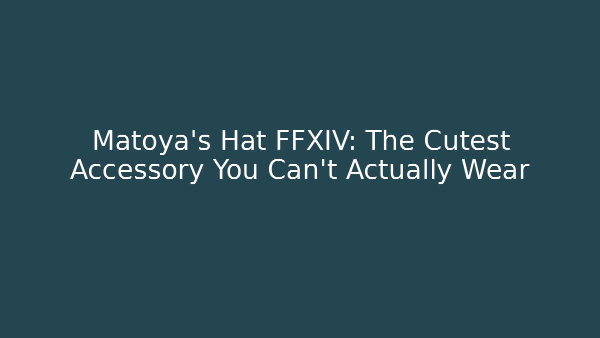 Matoya's Hat FFXIV: The Cutest Accessory You Can't Actually Wear
