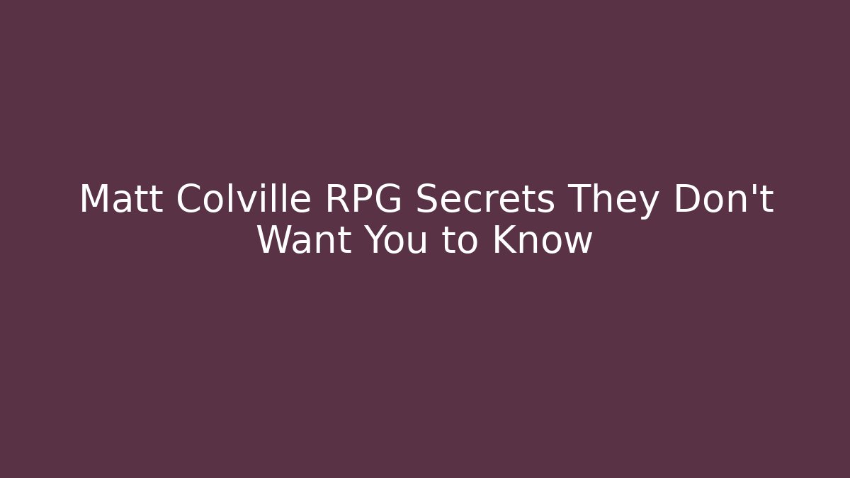 Matt Colville RPG Secrets They Don’t Want You to Know - Critter Realm