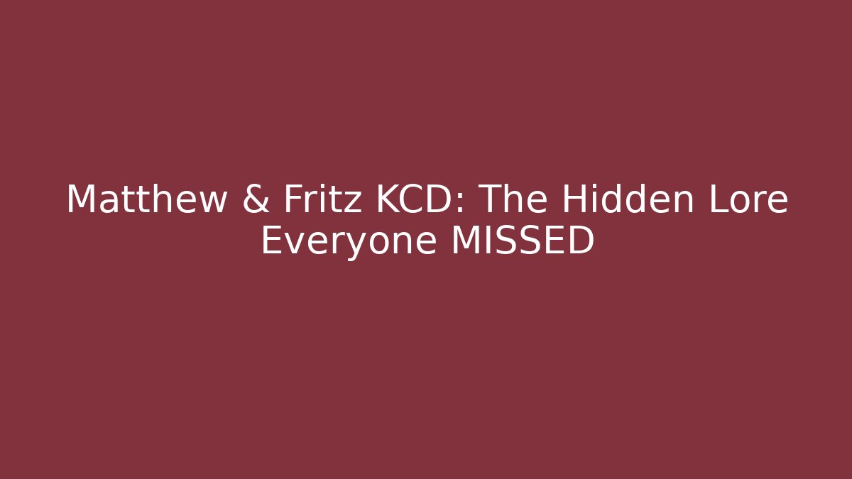 Matthew & Fritz KCD: The Hidden Lore Everyone MISSED