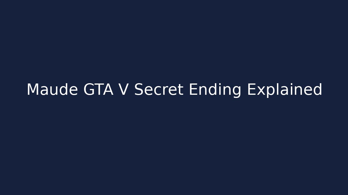 Maude GTA V Secret Ending Explained