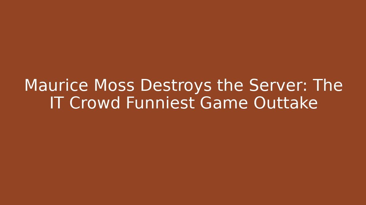 Maurice Moss Destroys the Server: The IT Crowd Funniest Game Outtake