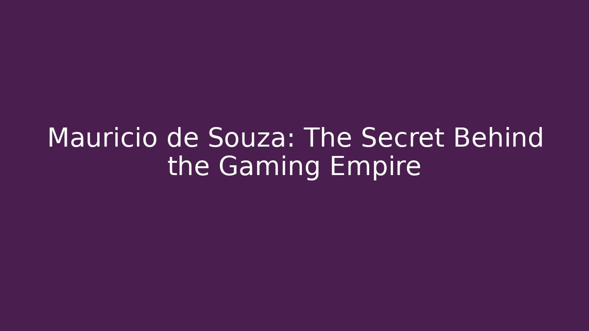 Mauricio de Souza: The Secret Behind the Gaming Empire