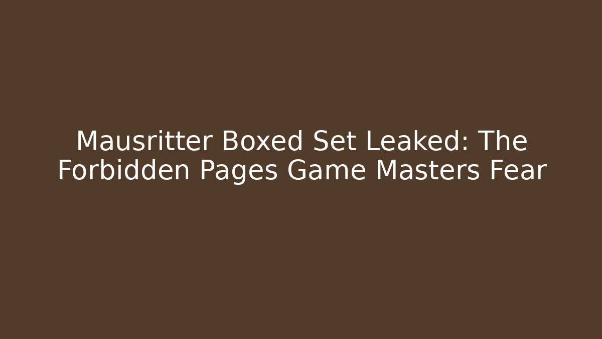 Mausritter Boxed Set Leaked: The Forbidden Pages Game Masters Fear