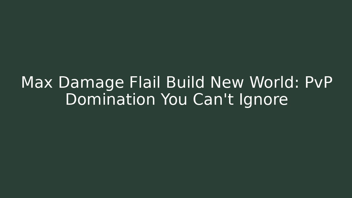 Max Damage Flail Build New World: PvP Domination You Can’t Ignore