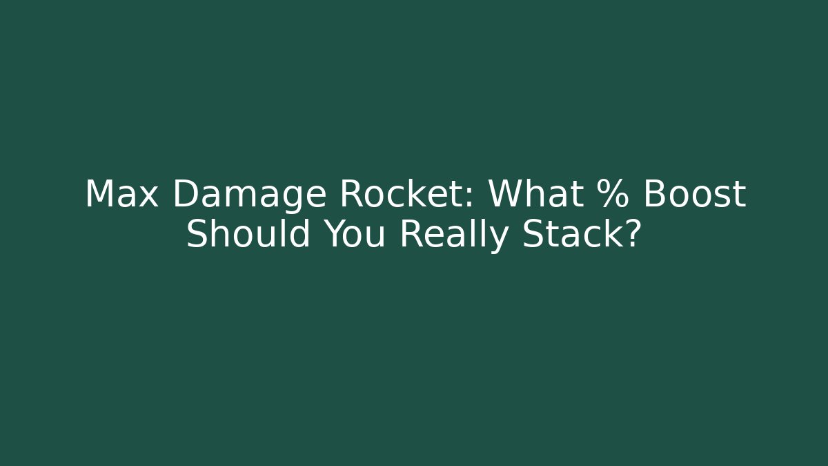 Max Damage Rocket: What % Boost Should You Really Stack?