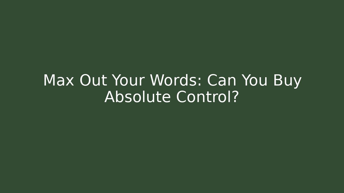 Max Out Your Words: Can You Buy Absolute Control? - Critter Realm