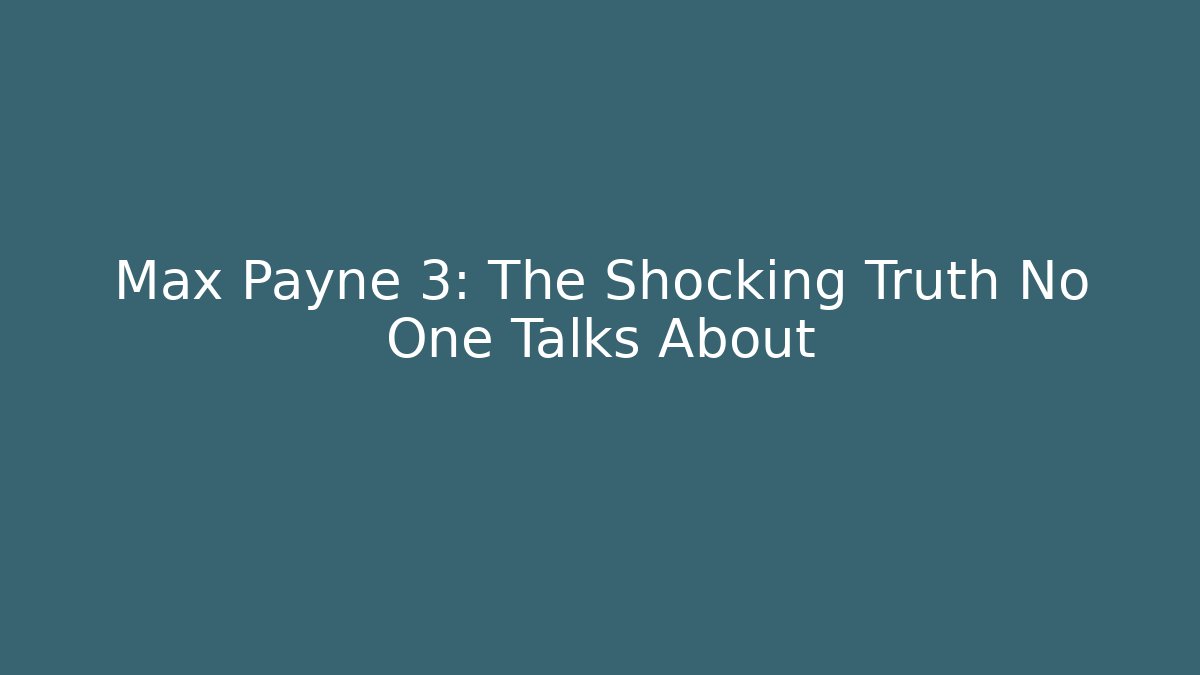 Max Payne 3: The Shocking Truth No One Talks About - Critter Realm
