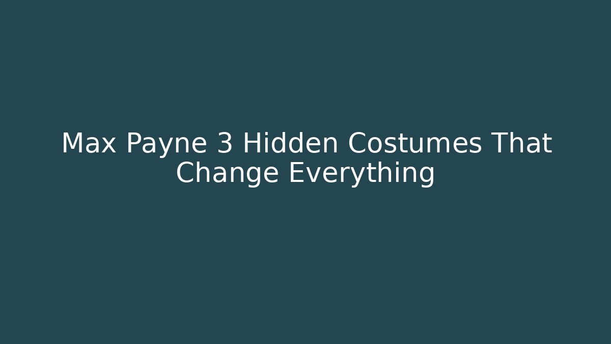 Max Payne 3 Hidden Costumes That Change Everything