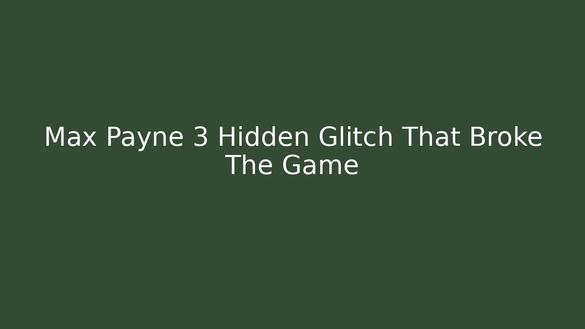 Max Payne 3 Hidden Glitch That Broke The Game