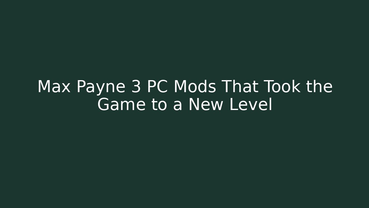 Max Payne 3 PC Mods That Took the Game to a New Level