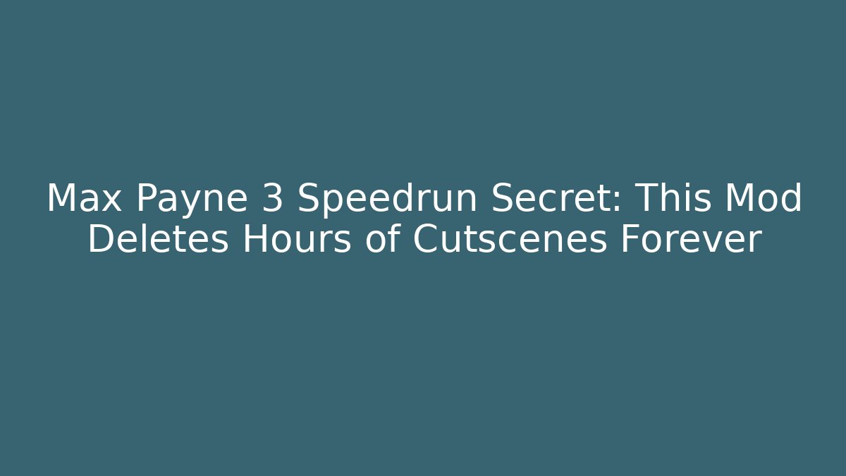 Max Payne 3 Speedrun Secret: This Mod Deletes Hours of Cutscenes Forever