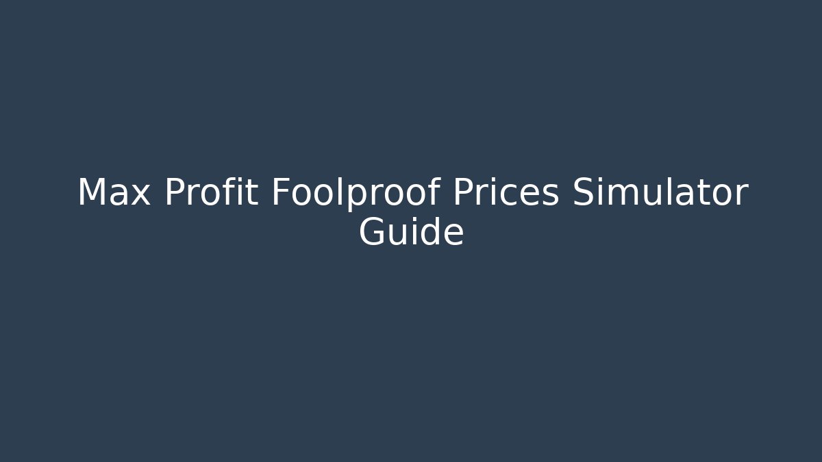 Max Profit Foolproof Prices Simulator Guide - Critter Realm