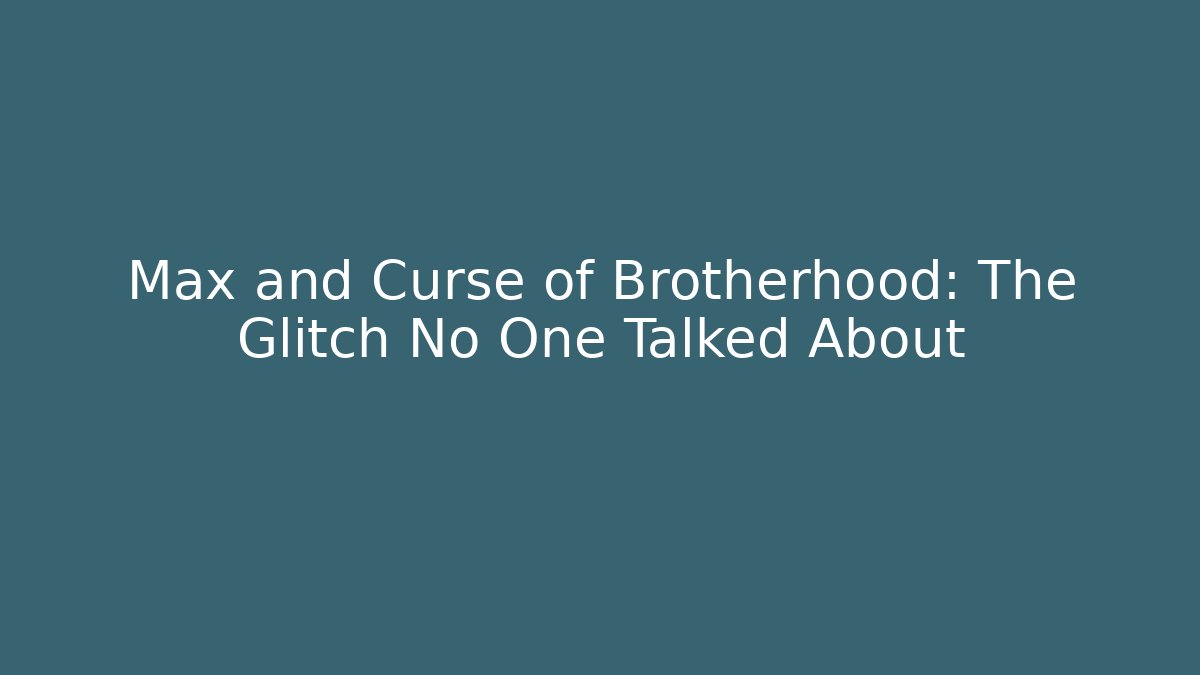 Max and Curse of Brotherhood: The Glitch No One Talked About