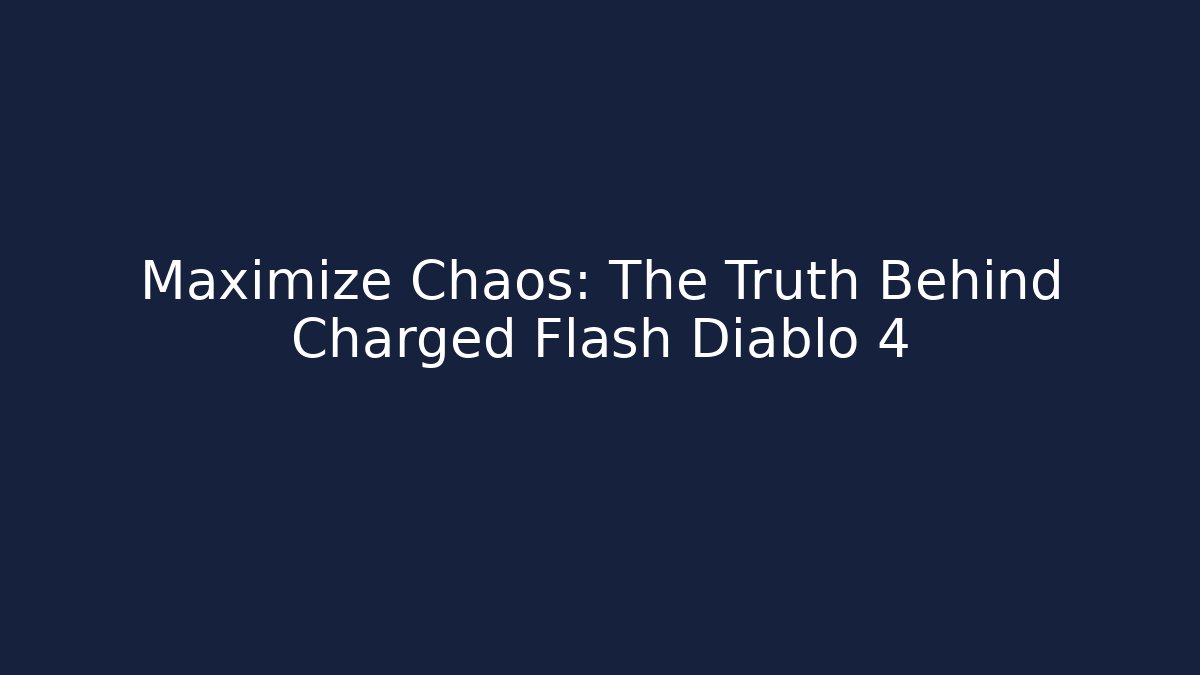 Maximize Chaos: The Truth Behind Charged Flash Diablo 4