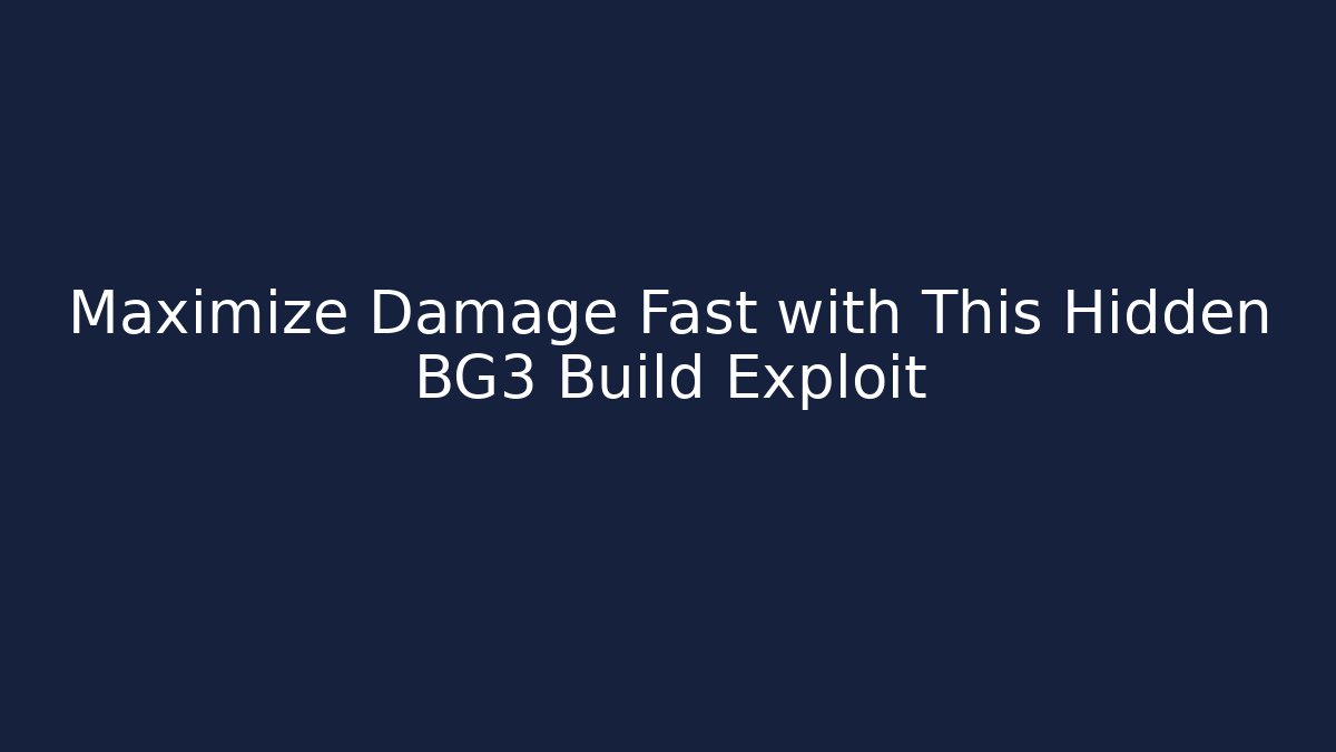 Maximize Damage Fast with This Hidden BG3 Build Exploit