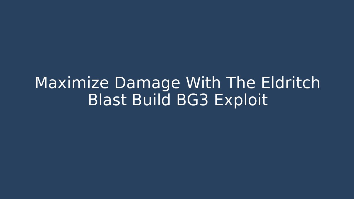 Maximize Damage With The Eldritch Blast Build BG3 Exploit - Critter Realm