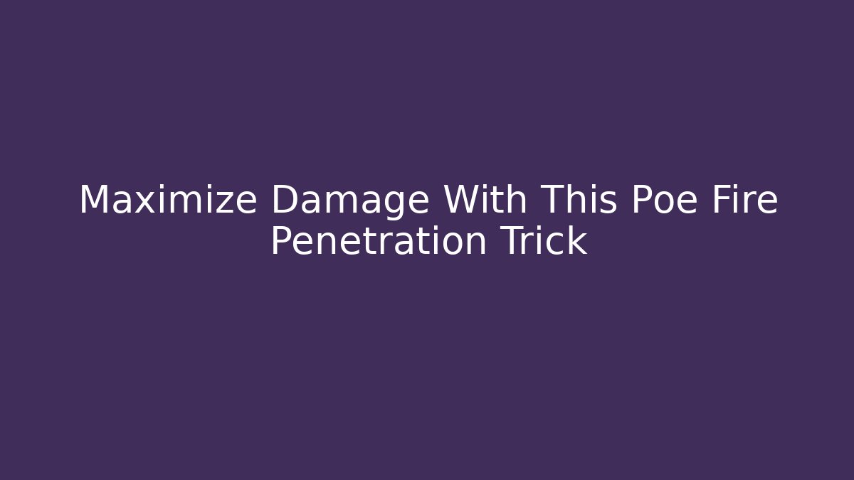 Maximize Damage With This Poe Fire Penetration Trick - Critter Realm