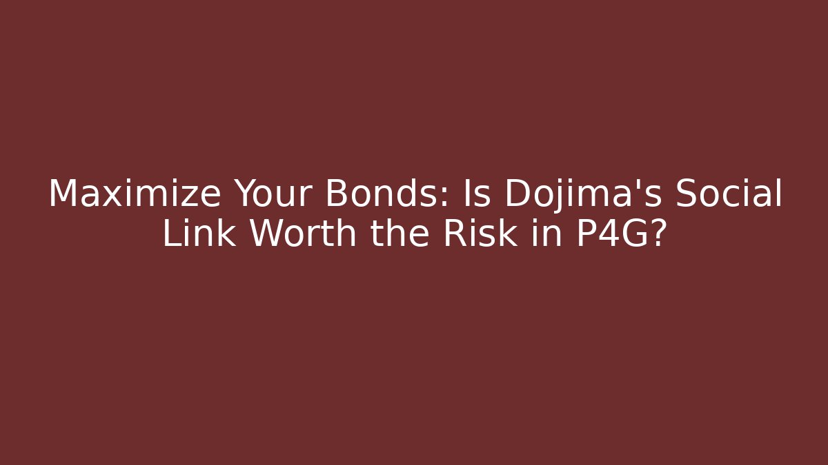 Maximize Your Bonds: Is Dojima's Social Link Worth the Risk in P4G?