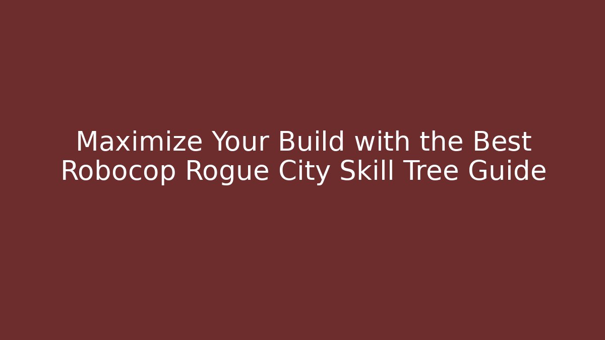 Maximize Your Build with the Best Robocop Rogue City Skill Tree Guide