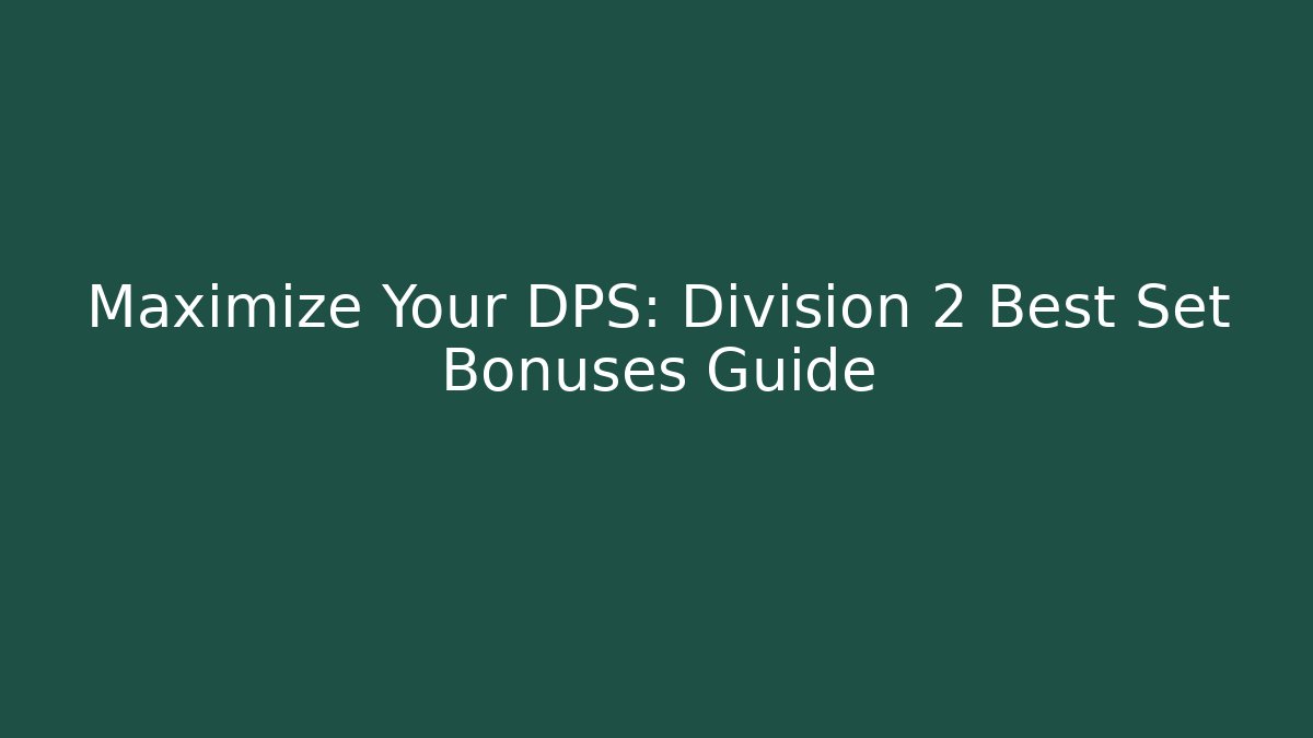 Maximize Your DPS: Division 2 Best Set Bonuses Guide - Critter Realm
