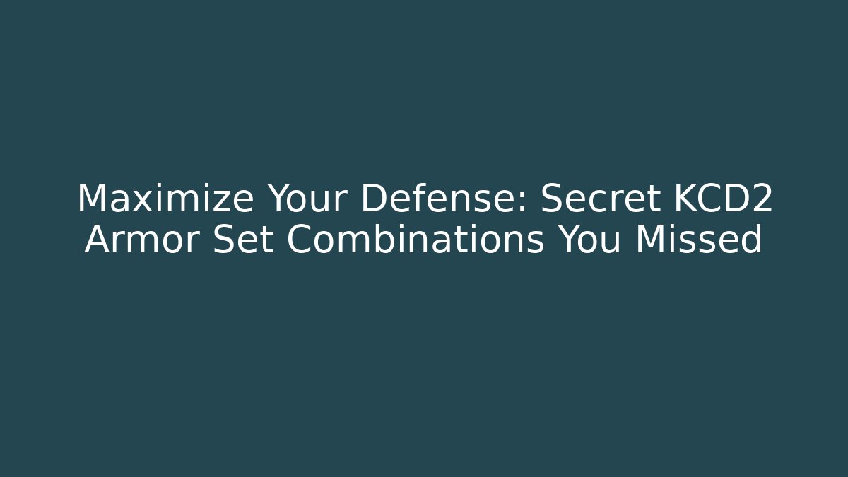 Maximize Your Defense: Secret KCD2 Armor Set Combinations You Missed