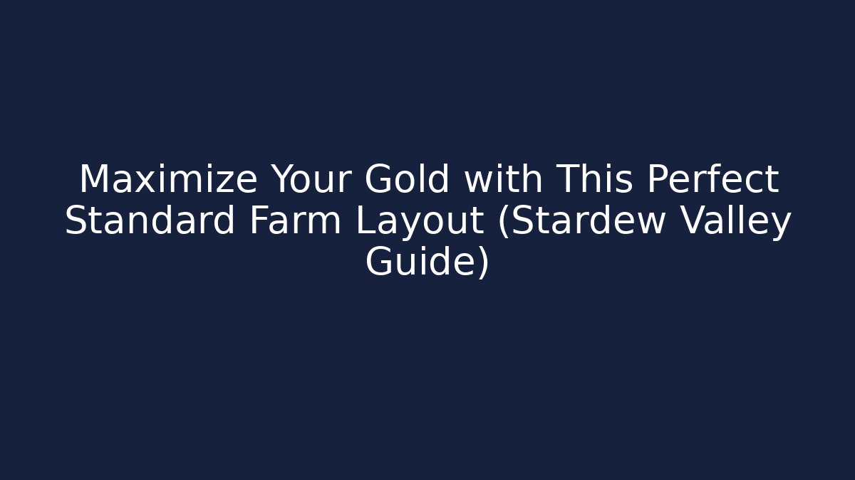 Maximize Your Gold with This Perfect Standard Farm Layout (Stardew Valley Guide)