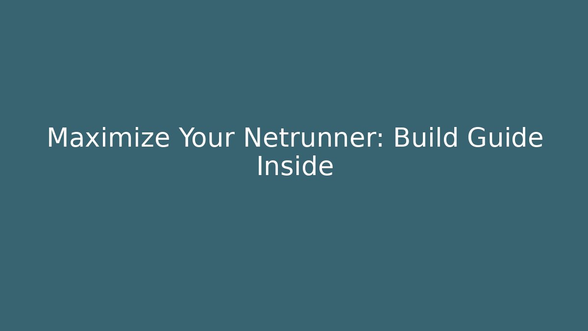 Maximize Your Netrunner: Build Guide Inside