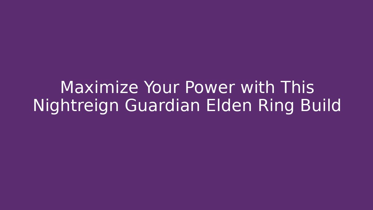 Maximize Your Power with This Nightreign Guardian Elden Ring Build