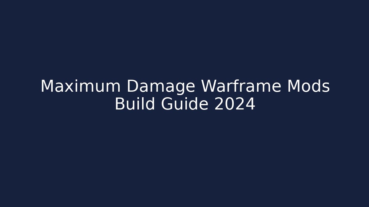 Maximum Damage Warframe Mods Build Guide 2024
