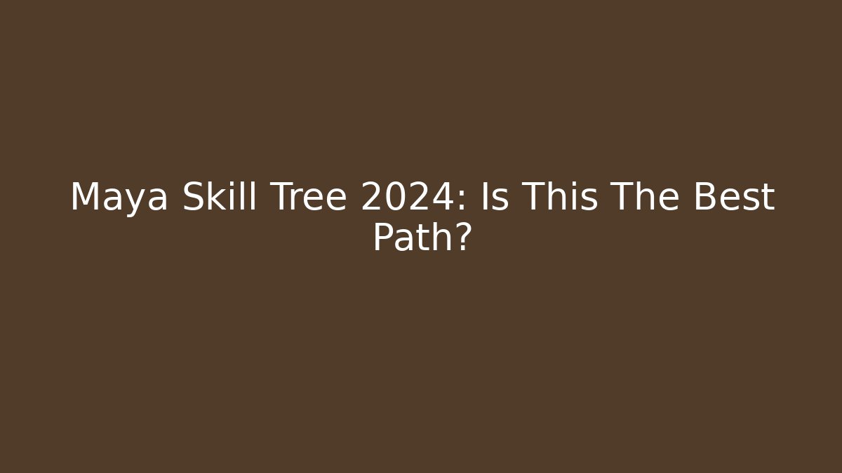 Maya Skill Tree 2024: Is This The Best Path?
