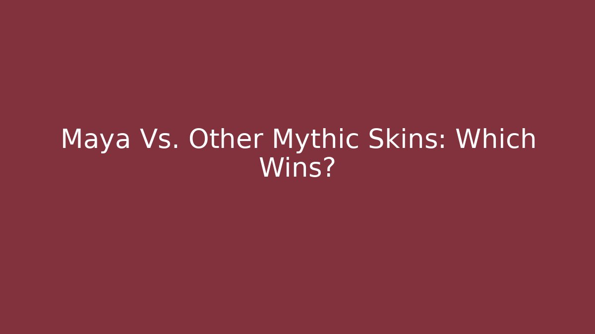 Maya Vs. Other Mythic Skins: Which Wins? - Critter Realm