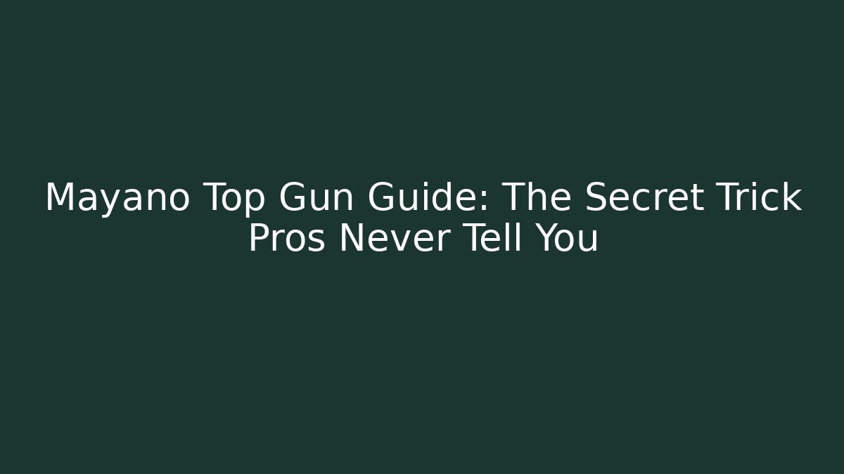 Mayano Top Gun Guide: The Secret Trick Pros Never Tell You