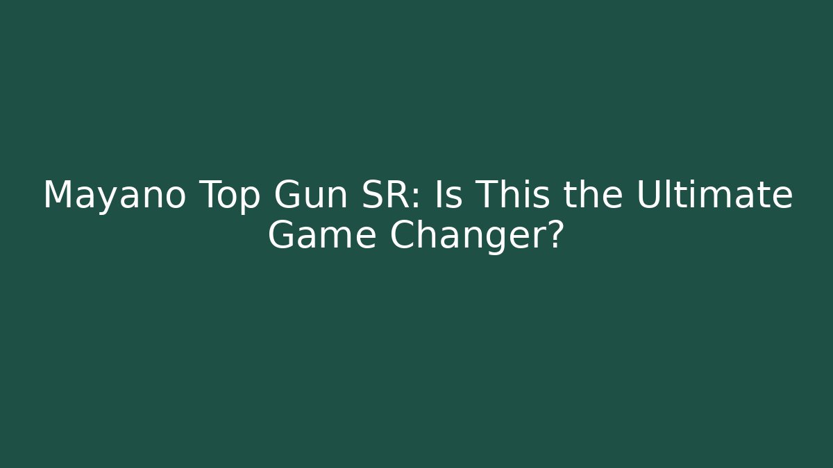 Mayano Top Gun SR: Is This the Ultimate Game Changer?