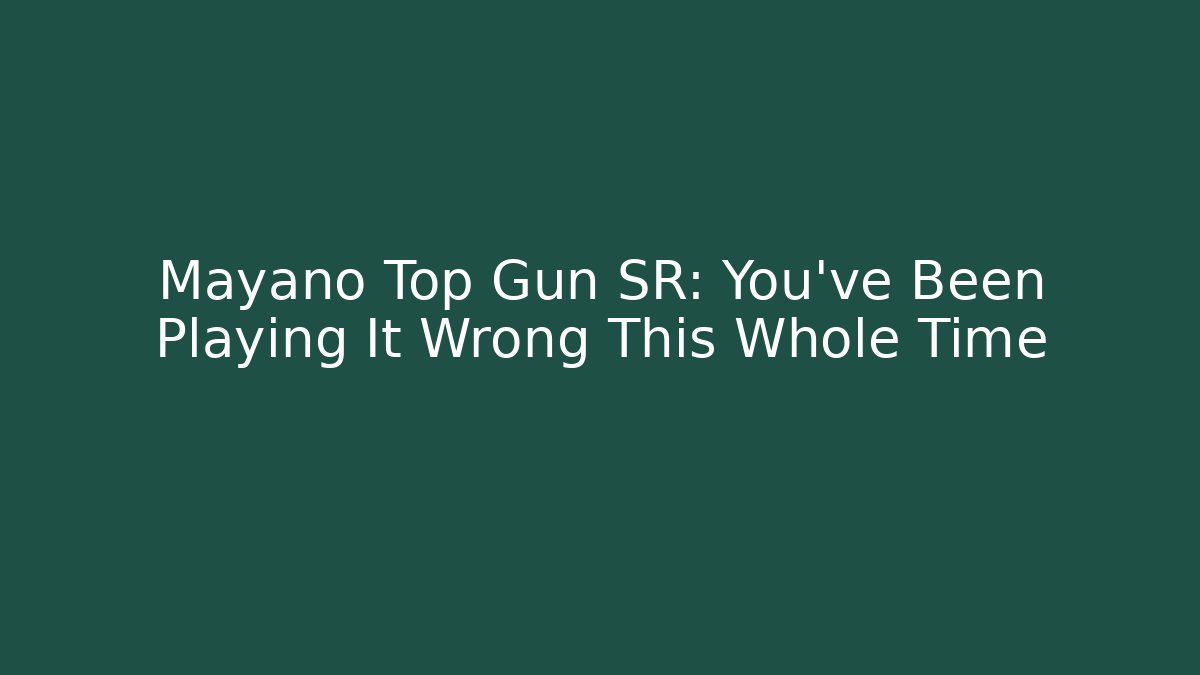 Mayano Top Gun SR: You've Been Playing It Wrong This Whole Time - Critter Realm