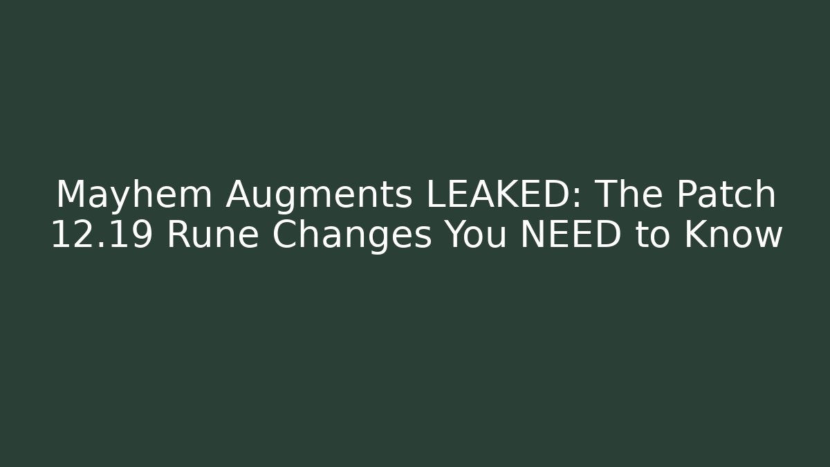 Mayhem Augments LEAKED: The Patch 12.19 Rune Changes You NEED to Know - Critter Realm