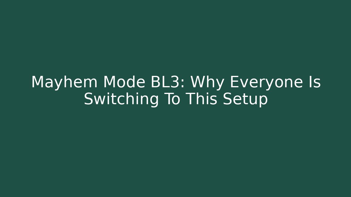 Mayhem Mode BL3: Why Everyone Is Switching To This Setup