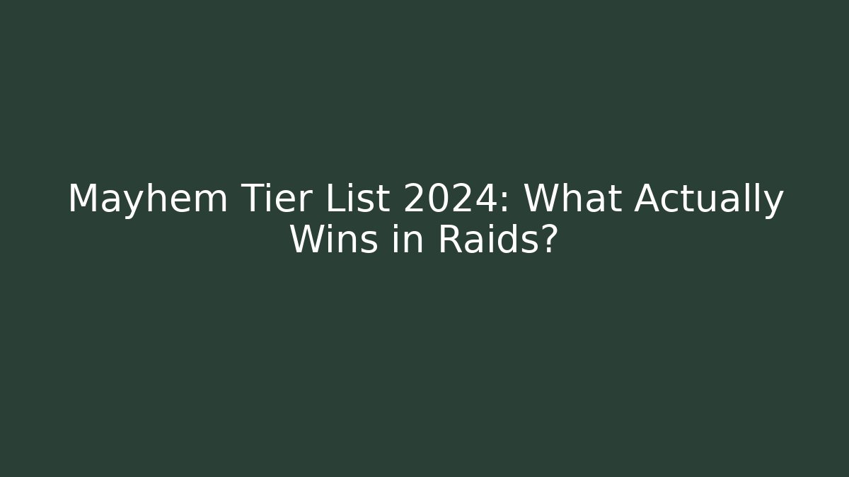 Mayhem Tier List 2024: What Actually Wins in Raids?