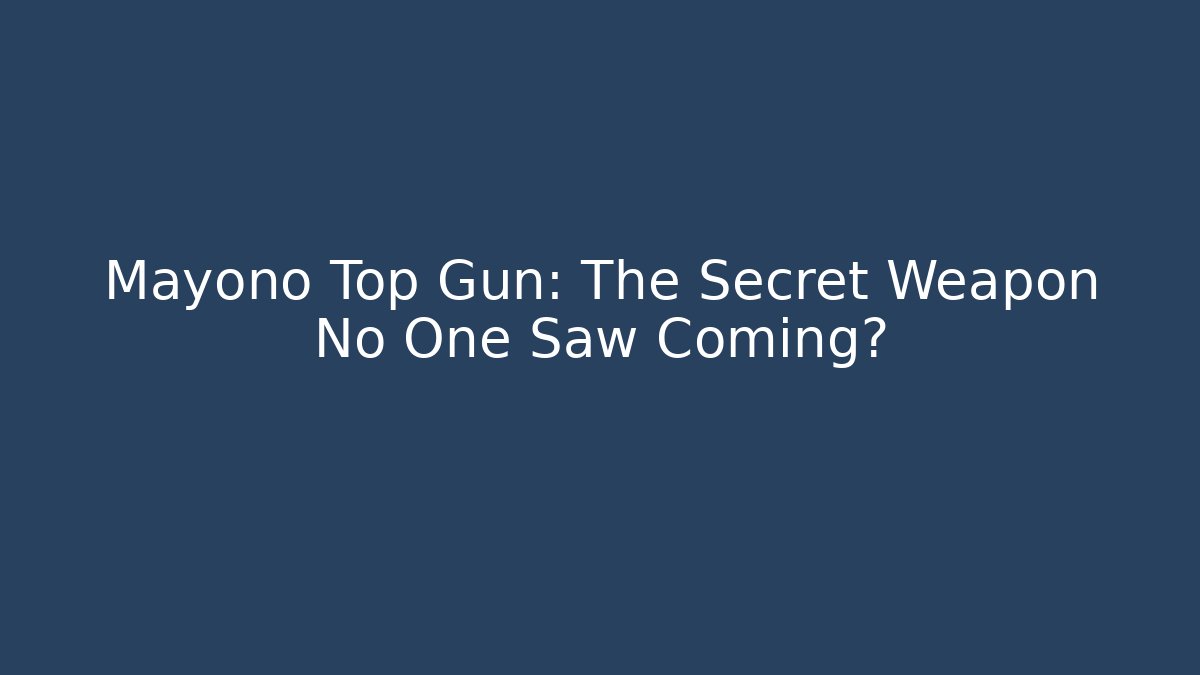 Mayono Top Gun: The Secret Weapon No One Saw Coming?