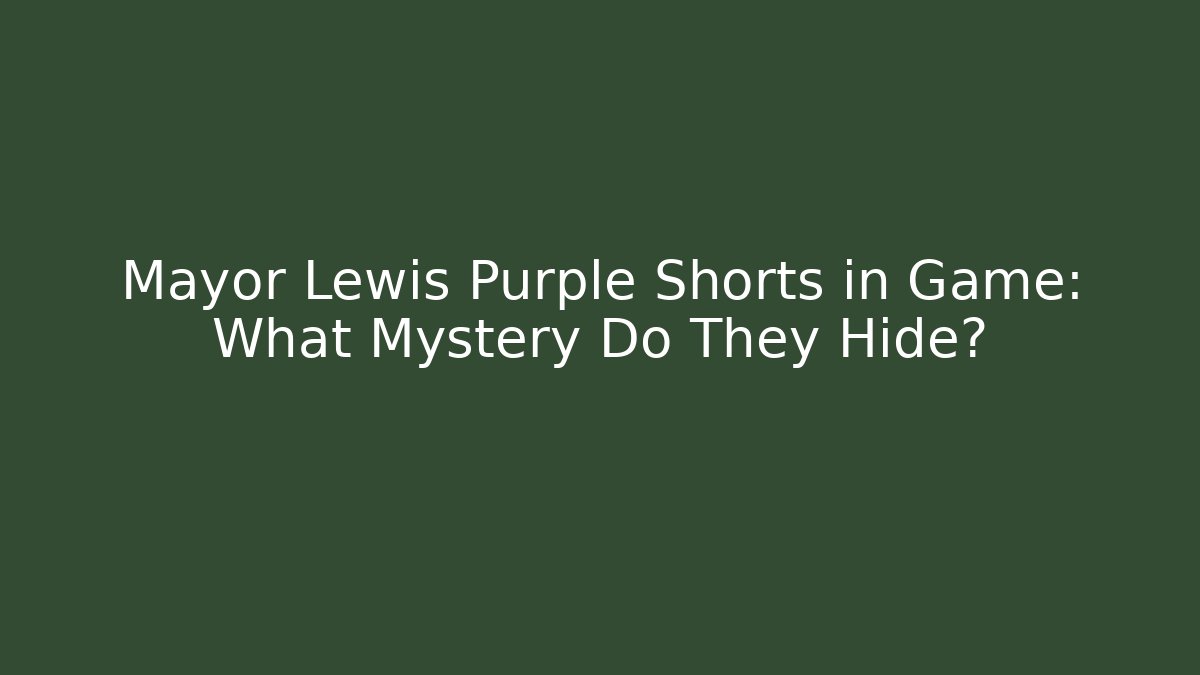 Mayor Lewis Purple Shorts in Game: What Mystery Do They Hide?